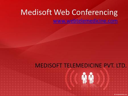 Medisoft Web Conferencing www.webtelemedicine.com www.webtelemedicine.com MEDISOFT TELEMEDICINE PVT. LTD.