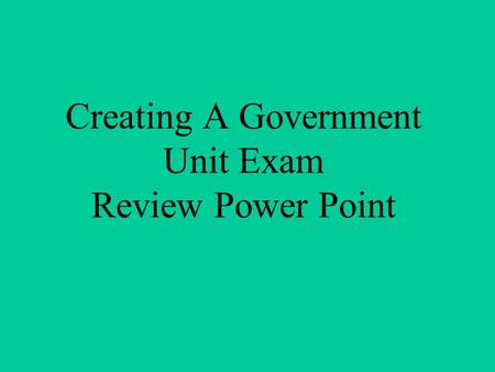 Creating A Government Unit Exam Review Power Point.