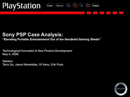 POWERSELECTSTART Sony PSP Case Analysis: “Elevating Portable Entertainment Out of the Handheld Gaming Ghetto” Technological Innovation & New Product Development.