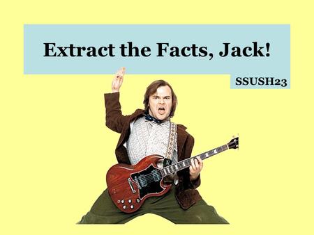 Extract the Facts, Jack! SSUSH23 SSUSH23 – The student will describe and assess the impact of political developments between 1945-1970. a. Describe the.