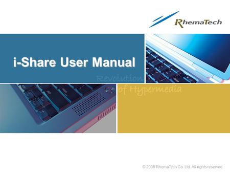 © 2008 RhemaTech Co. Ltd, All rights reserved. i-Share User Manual.