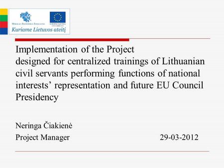 . Implementation of the Project designed for centralized trainings of Lithuanian civil servants performing functions of national interests’ representation.