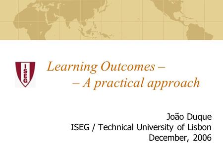 Learning Outcomes – – A practical approach João Duque ISEG / Technical University of Lisbon December, 2006.