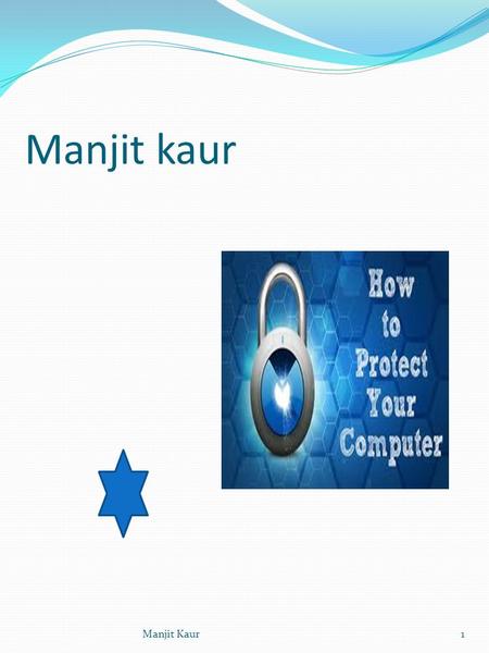 Manjit kaur Manjit Kaur1. Why do we need to protect our computer from a virus? A reason why we need to protect our computer from a virus is because it.