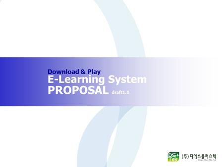 Download & Play E-Learning System PROPOSAL draft1.0.