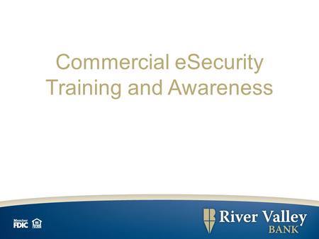 Commercial eSecurity Training and Awareness. Common Online Threats Most electronic fraud falls into one of three categories:  PHISHING – Fraudulent emails.