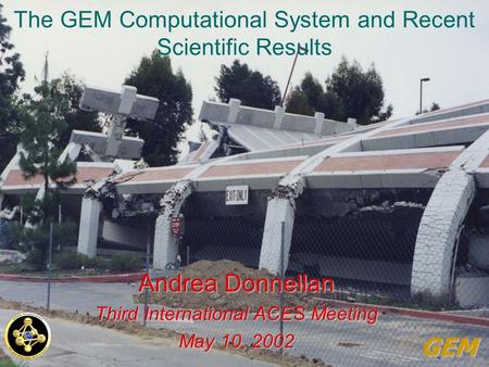 The GEM Computational System and Recent Scientific Results Andrea Donnellan Third International ACES Meeting May 10, 2002 GEM.