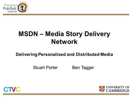 MSDN – Media Story Delivery Network Delivering Personalised and Distributed Media Stuart PorterBen Tagger.