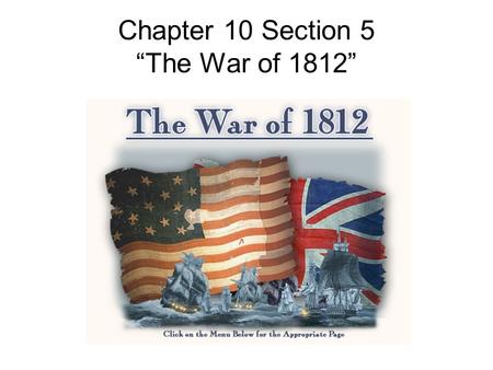 Chapter 10 Section 5 “The War of 1812”. This Means War!!! Many republicans supported the war with England, and others (like many new Englanders) did not.