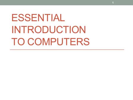 ESSENTIAL INTRODUCTION TO COMPUTERS 1. 2 What is a Computer & What Does It Do? Computer: describes a collection of hardware components that function together.