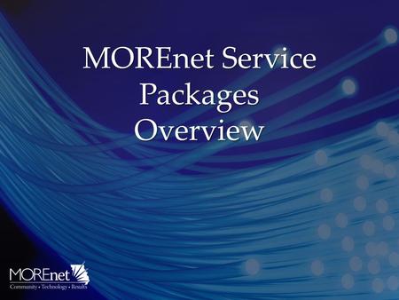 MOREnet Service Packages Overview MOREnet Service Packages Overview.