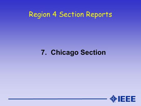 Region 4 Section Reports 7. Chicago Section. Chicago Section Demographics Section Leadership for Chicago Section Continued… –Web Master – Carol Davids,