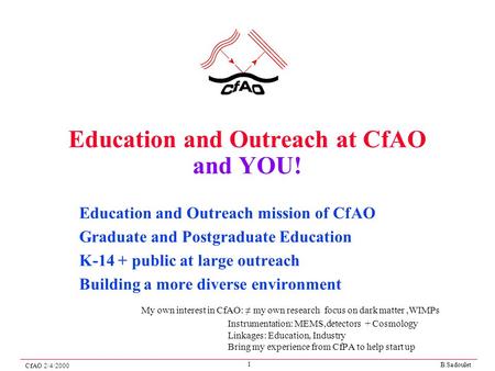B.Sadoulet CfAO 2/4/2000 1 Education and Outreach at CfAO and YOU! Education and Outreach mission of CfAO Graduate and Postgraduate Education K-14 + public.