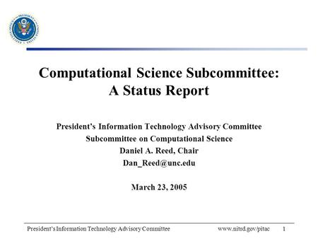 President’s Information Technology Advisory Committee www.nitrd.gov/pitac1 Computational Science Subcommittee: A Status Report President’s Information.