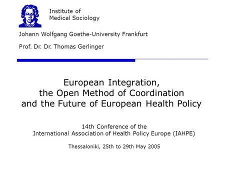 European Integration, the Open Method of Coordination and the Future of European Health Policy Johann Wolfgang Goethe-University Frankfurt Institute of.