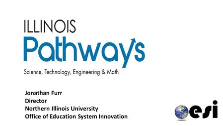 Jonathan Furr Director Northern Illinois University Office of Education System Innovation.