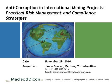Calgary  Toronto  Moscow  Almaty/Atyrau  Caracas  Rio de Janeiro Anti-Corruption in International Mining Projects: Practical Risk Management and Compliance.