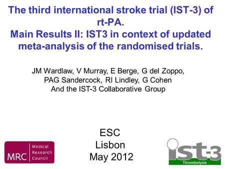 The third international stroke trial (IST-3) of rt-PA. Main Results II: IST3 in context of updated meta-analysis of the randomised trials. JM Wardlaw,