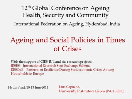 12 th Global Conference on Ageing Health, Security and Community International Federation on Ageing, Hyderabad, India Hyderabad, 10-13 June2014 Ageing.
