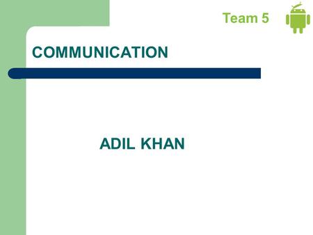 COMMUNICATION Team 5 ADIL KHAN. COMMUNICATION Team 5 COMMUNICATION PROVIDER Two Modules Comprise the CommunicationProvider SmilTransporter CloudDataProvider.