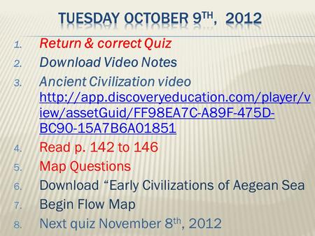 1. Return & correct Quiz 2. Download Video Notes 3. Ancient Civilization video  iew/assetGuid/FF98EA7C-A89F-475D-