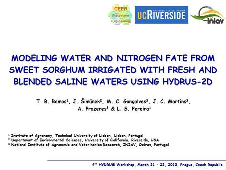 MODELING WATER AND NITROGEN FATE FROM SWEET SORGHUM IRRIGATED WITH FRESH AND BLENDED SALINE WATERS USING HYDRUS-2D T. B. Ramos 1, J. Šimůnek 2, M. C. Gonçalves.