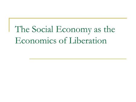 The Social Economy as the Economics of Liberation.