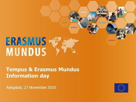 Tempus & Erasmus Mundus Information day Ashgabat, 27 November 2010.