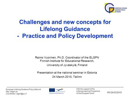 With the support of the Lifelong Learning Programme of the European Union European Lifelong Guidance Policy Network  Coordinator: