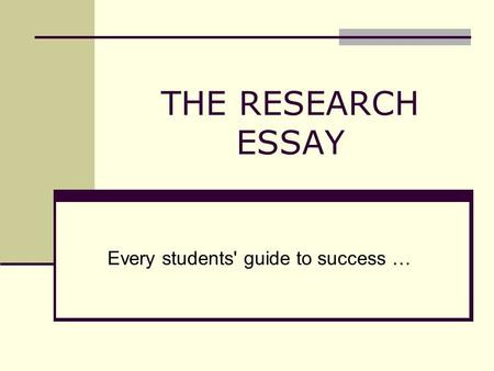 THE RESEARCH ESSAY Every students' guide to success …