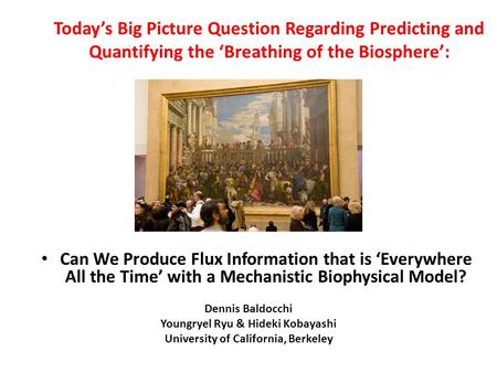 Today’s Big Picture Question Regarding Predicting and Quantifying the ‘Breathing of the Biosphere’: Can We Produce Flux Information that is ‘Everywhere.