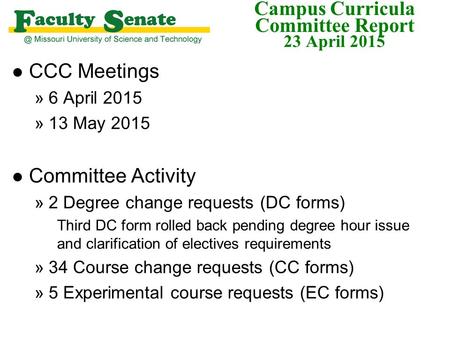 Campus Curricula Committee Report 23 April 2015 l CCC Meetings »6 April 2015 »13 May 2015 l Committee Activity »2 Degree change requests (DC forms) Third.