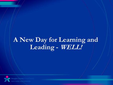 A New Day for Learning and Leading - WELL!. This Evening’s Presentation  Update progress toward the implementation of DCSD Student Wellness Policy- ADF.