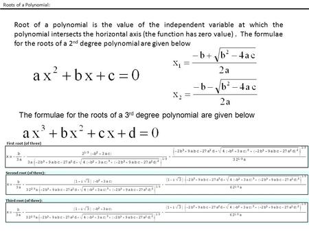 Roots of a Polynomial: Root of a polynomial is the value of the independent variable at which the polynomial intersects the horizontal axis (the function.
