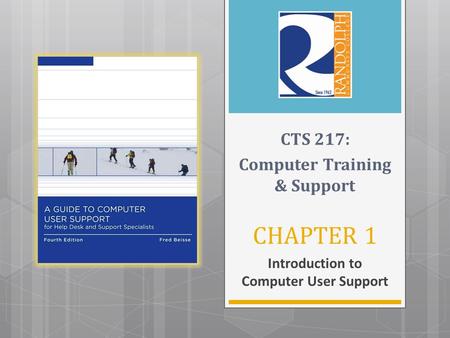 CHAPTER 1 Introduction to Computer User Support CTS 217: Computer Training & Support.