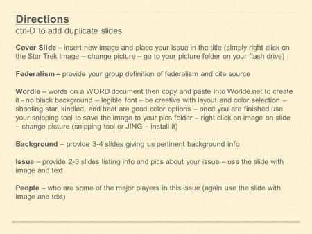 Directions ctrl-D to add duplicate slides Cover Slide – insert new image and place your issue in the title (simply right click on the Star Trek image –
