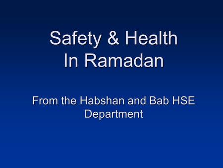 Safety & Health In Ramadan From the Habshan and Bab HSE Department