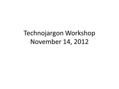 Technojargon Workshop November 14, 2012. HDTV “High Definition TV” High Def. (left) vs. Standard Def. (right)