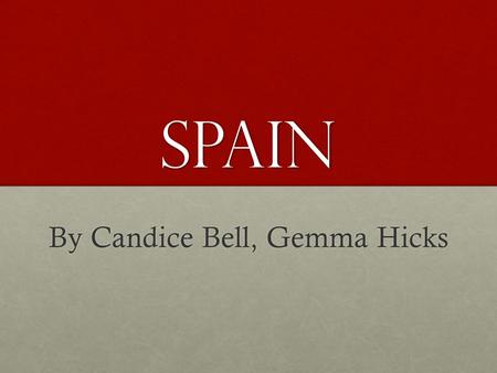 Spain By Candice Bell, Gemma Hicks. Where is Spain Spain is located in the extreme southeast of Europe, along the Atlantic Ocean on the Iberian Peninsula.