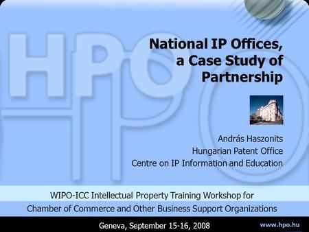 Www.hpo.hu WIPO-ICC Intellectual Property Training Workshop for Chamber of Commerce and Other Business Support Organizations András Haszonits Hungarian.