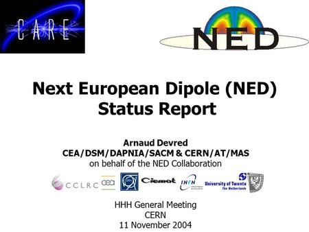 Next European Dipole (NED) Status Report Arnaud Devred CEA/DSM/DAPNIA/SACM & CERN/AT/MAS on behalf of the NED Collaboration HHH General Meeting CERN 11.