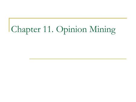 Chapter 11. Opinion Mining. Bing Liu, UIC ACL-07 2 Introduction – facts and opinions Two main types of information on the Web.  Facts and Opinions Current.
