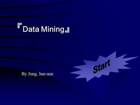 『 Data Mining 』 By Jung, hae-sun. 1.Introduction 2.Definition 3.Data Mining Applications 4.Data Mining Tasks 5. Overview of the System 6. Data Mining.