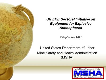 UN ECE Sectoral Initiative on Equipment for Explosive Atmospheres 7 September 2011 United States Department of Labor Mine Safety and Health Administration.
