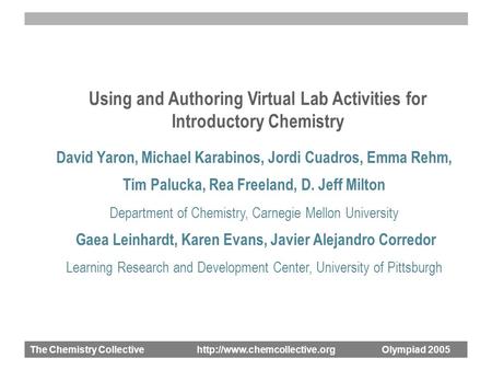 The Chemistry Collective  Olympiad 2005 Using and Authoring Virtual Lab Activities for Introductory Chemistry David Yaron,