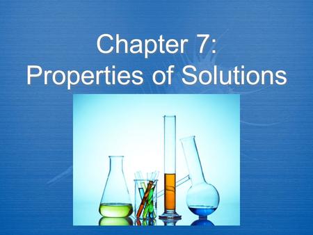 Chapter 7: Properties of Solutions. Mixture Review  Mixtures are combos of elements and/or compounds that are physically combined  True mixtures can.