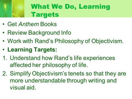 What We Do, Learning Targets Get Anthem Books Review Background Info Work with Rand’s Philosophy of Objectivism. Learning Targets: 1.Understand how Rand’s.