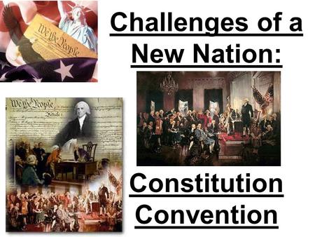 Challenges of a New Nation: Constitution Convention.
