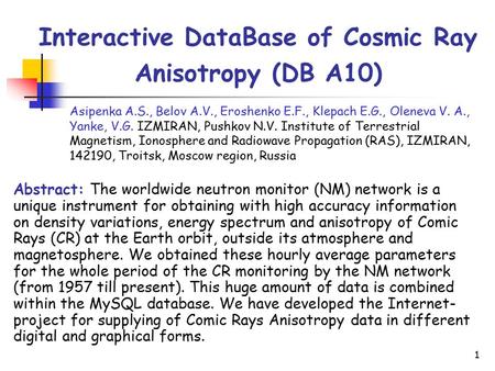 1 Interactive DataBase of Cosmic Ray Anisotropy (DB A10) Asipenka A.S., Belov A.V., Eroshenko E.F., Klepach E.G., Oleneva V. A., Yanke, V.G. IZMIRAN, Pushkov.