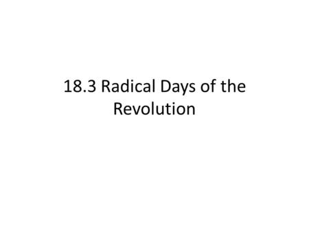 18.3 Radical Days of the Revolution. To Start: Read Jean-Paul Marat and the London Times’ pieces that argue for and against the execution of King Louis.